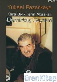 Cem Yayınevi, Kara Bıyıklıların Aksakalı Demirtaş Ceyhun Yaşamı Yapıtları (Monoğrafya), Yüksel Pazarkaya