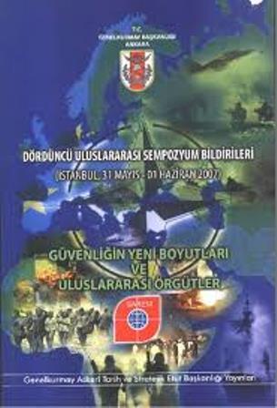 Genelkurmay ATASE Başkanlığı, Dördüncü Uluslararası Sempozyum Bildirileri (İstanbul, 31 Mayıs - 01 Haziran 2007) : “Güvenliğin Yeni Boyutları ve Uluslararası Örgütler”, Kolektif