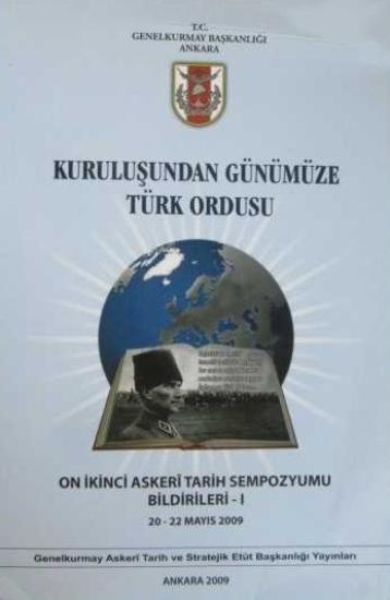 Genelkurmay ATASE Başkanlığı, On İkinci Askeri Tarih Sempozyumu Bildirileri I : Kuruluşundan Günümüze Türk Ordusu, Kolektif