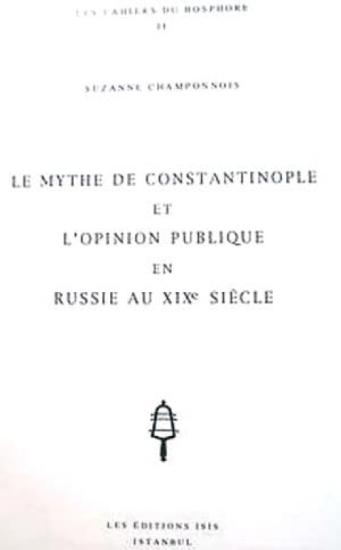 Isis Press, Le Mythe de Constantinople et l’opinion Publique en Russie au XIXe Siecle, Suzanne Champonnois