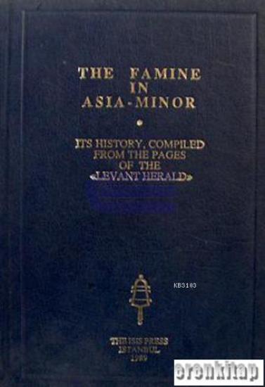 Isis Press, The Famine in Asia : Minor : Its History, Compiled from the Pages of the Levant Herald, Kolektif