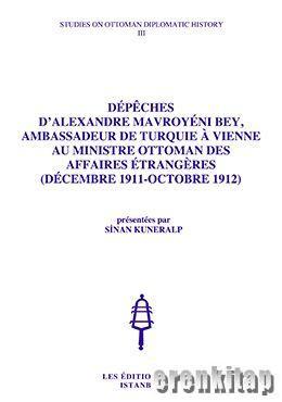 Isis Press, Dépèches d’Alexandre Mavroyéni Bey, Ambassadeur de Turquie À Vienne, au Ministre Ottoman des Affaires Étrangères ( Décembre 1911 : Octobre 1912 ),, Sinan Kuneralp