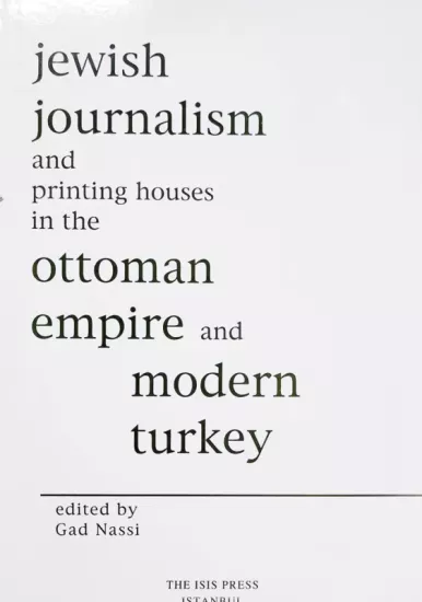 Isis Press, Jewish Journalism and Printing Houses in The Ottoman Empire and Modern Turkey, Gad Nassi