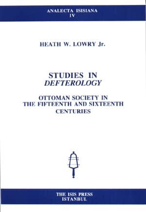 Isis Press, Studies in Defterology. Ottoman Society in the Fifteenth and Sixteenth Centuries, Heath W. Lowry