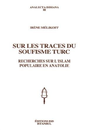 Isis Press, Sur les Traces du Soufisme Turc. Recherches sur l’Islam Populaire en Anatolie, Irene Melikoff