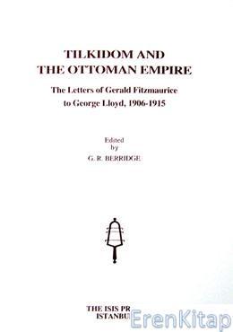 Isis Press, Tilkidom and The Ottoman Empire The Letters of Gerald Fitzmaurice to George Lloyd, 1906-1915, G. R. Berridge