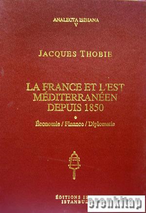 Isis Press, La France et L’Est Mediterraneen Depuis 1850. Ekonomie / Finance / Diplomatie, Jacques Thobie