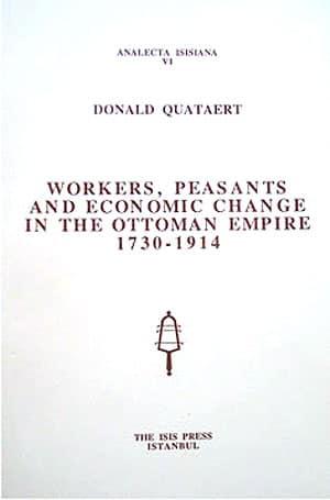 Isis Press, Workers, Peasants and Economic Change in the Ottoman Empire 1730 : 1914, Donald Quataert