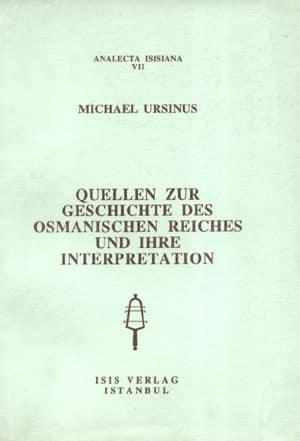 Isis Press, Quellen zur Geschichte des osmanischen reiches und ihre interpretation, Michael Ursinus