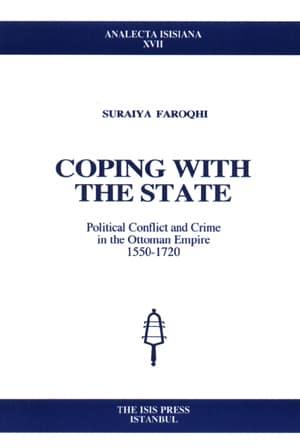 Isis Press, Coping with the state : Political conflict and crime in the Ottoman Empire, 1550 : 1720, Suraiya Faroqhi