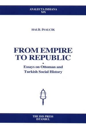 Isis Press, From Empire to Republic : Essays on Ottoman and Turkish Social History, Halil İnalcık