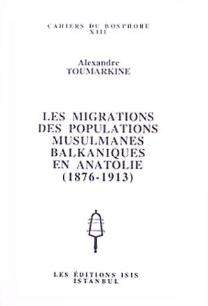 Isis Press, Les Migrations des Populations Musulmanes Balkaniques en Anatolie ( 1876 : 1913 ), Alexandre Toumarkine