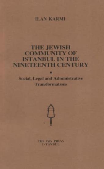 Isis Press, The Jewish Community of Istanbul in the Nineteenth Century. Social, Legal and Administrative Transformations, Ilan Karmi