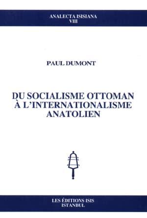 Isis Press, Du Socialisme Ottoman a l’Internationalisme Anatolien, Paul Dumont