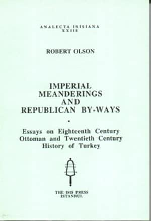 Isis Press, Imperial meanderings and Repuclican by : ways. Essays on eighteenth century Ottoman and twentieth century history of Turkey, Robert Olson