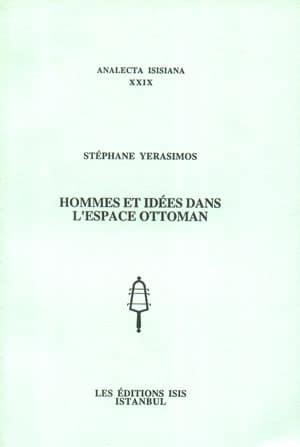 Isis Press, Hommes et Idees dans l’espace Ottoman, Stephane Yerasimos