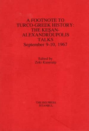 Isis Press, A Footnote to Turco : Greek History : the Keşan : Alexandroupolis Talks September 9 : 10, 1967, Zeki Kuneralp