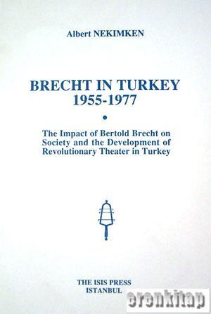 Isis Press, Brecht in Turkey 1955 : 1977. the Impact of Bertold Brecht on Society and the Development of Revolutionary Theater in Turkey, Albert Nekimken