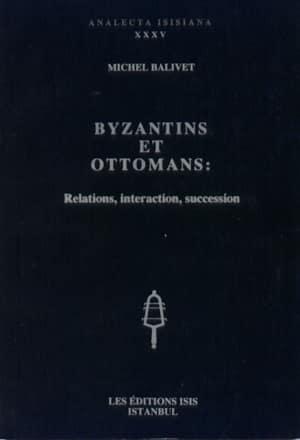 Isis Press, Byzantins et Ottomans : relations, interaction, succession, Michel Balivet