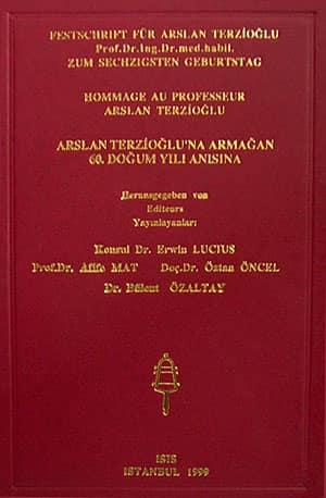 Isis Press, Arslan Terzioğlu’na Armağan 60. Doğum Yılı Anısına - Festchrift für Arslan Terzioğlu zum Sechzigsten Geburstag - Hommage au Professeur Arslan Terzioğlu, Afife Mat , Bülent Özaltay , Erwin