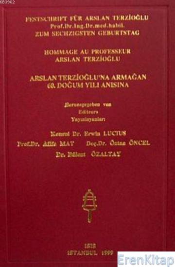 Isis Press, Festschrift für Arslan Terzioglu, Hommage au Professeur Arslan Terzioglu; Arslan Terzioğlu’na Armağan, 60. Doğum Yılı Anısına, Erwin Lucius