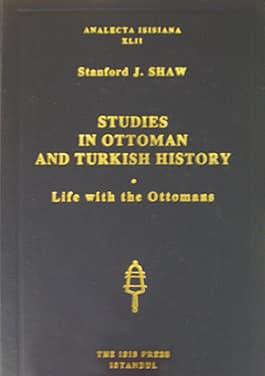 Isis Press, Studies in Ottoman and Turkish History : Life with the Ottomans, Stanford J. Shaw