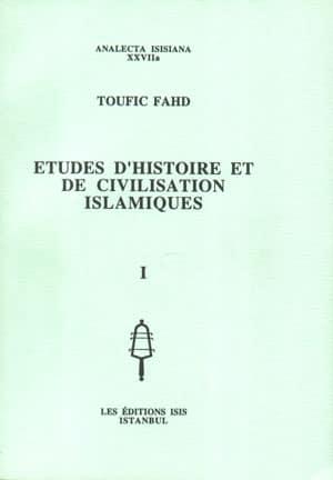 Isis Press, Etudes d’Histoire et de Civilisation Islamiques, I+II, Toufic Fahd