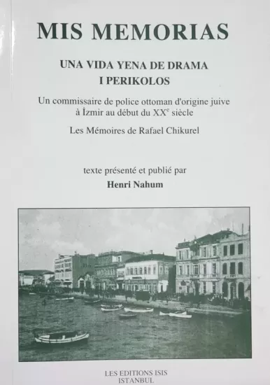 Isis Press, Mis Memorias Una Vida Yena de Drama I Perikolos un Commissaire de Police Ottoman d’Origine Juive a Izmir au Debut du Xxe Siecle les Memoires de Rafael Chikurel, Rafael Chikurel