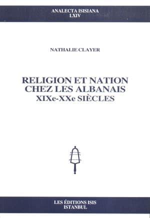 Isis Press, Religion et Nation chez les Albanais XIXe : XXe Siecles, Nathalie Clayer