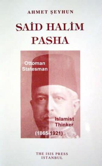 Isis Press, Said Halim Pasha : Ottoman Statesman and Islamist Thinker ( 1865 : 1921 ), Ahmet Şeyhun