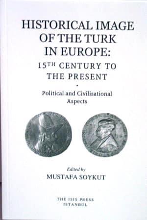 Isis Press, Historical Image of the Turk in Europe 15th century to the present political and civisational Aspects, Mustafa Soykut