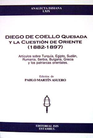 Isis Press, Diego de Coello Quesada y la Cuestion de Oriente ( 1882 : 1897 ), Pablo Martin Asuero