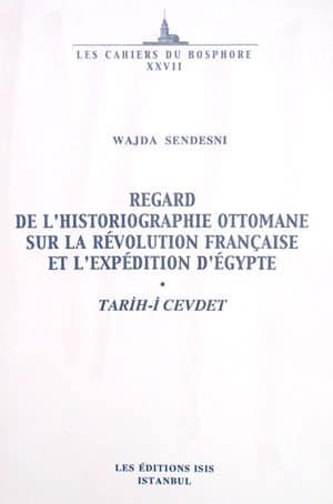 Isis Press, Regard de l’historiographie Ottomane sur la revolution Française et l’expedition d’Egypte Tarih : i Cevdet, Wajda Sendesni