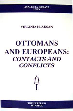 Isis Press, Ottomans and Europeans : Contacts and conflicts, Virginia Aksan