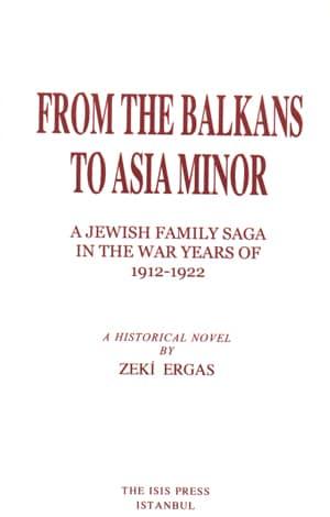 Isis Press, From the Balkans to Asia Minor a Jewish Family Saga in the War years of 1912 : 1922 A Historical Novel, Zeki Ergas