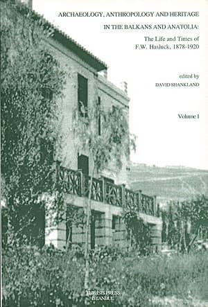 Isis Press, Archaeology anthropology and heritage in the Balkans and Anatolia : the life and times of F.W. Hasluck 1878 : 1920 1-2 Cilt, D. Shakland