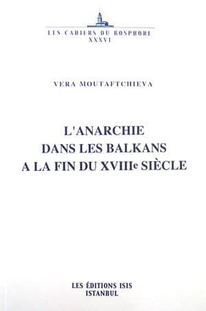 Isis Press, L’Anarchie dans les Balkans à la fin du XVIIIe Siecle, Vera Moutaftchieva (Mutafçıyeva)