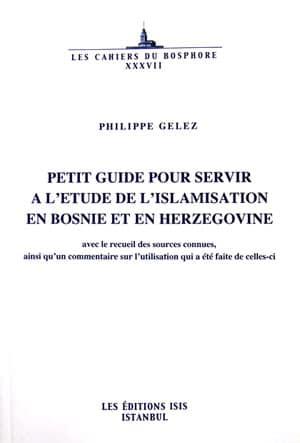 Isis Press, Petit Guide pour Servir a l’etude de l’islamisation en Bosnie et en Herzegovine avec le recueil des sources connues, ainsi qu’un commentaire sur l’utilisation qui a été faite de cellesci,