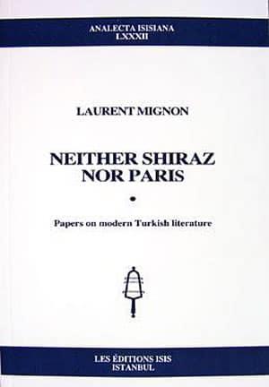 Isis Press, Neither Shiraz nor Paris : Papers on modern Turkish literature, Laurent Mignon