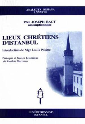 Isis Press, Lieux Chrétiens d’Istanbul Introduction de Mgr Louis Pelâtre Prologue et Notice Historique de Rinaldo Marmara, Pere Joseph Ract