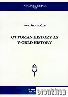 Isis Press, Ottoman History as World History, Huricihan İslamoğlu