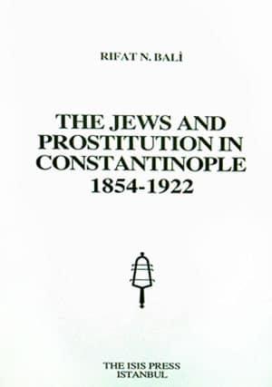 Isis Press, The Jews and Prostitution in Constantinople 1854-1922, Rıfat N. Bali