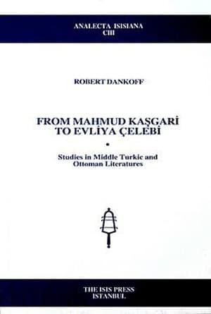 Isis Press, From Mahmud Kaşgari to Evliya Çelebi ; Studies in middle Turkic and Ottoman Literatures, Robert Dankoff