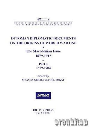 Isis Press, Ottoman Diplomatic Documents on the Origins of World War One : 4 the Macedonian Issue 1879 : 1912 Part 1 1879 : 1904 Part 2 1905 : 1912 2 Cilt Takım, Sinan Kuneralp , Gül Tokay