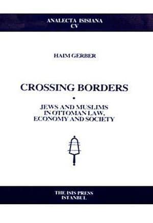 Isis Press, Crossing Borders. Jews and Muslims in Ottoman Law, Economy and Society, Haim Gerber