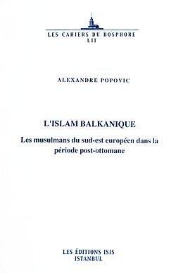 Isis Press, L’Islam Balkanique : Les Musulmans du Sud : Est Europeen dans la Periode Post : Ottomane, Alexandre Popovic