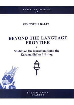 Isis Press, Beyond The Language Frontier Studies on The Karamanlis and The Karamanlidika Printing, Evangelia Balta