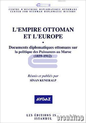 Isis Press, L’Empire Ottoman et l’Europe 3 : Documents Diplomatiques Ottomans sur la Politique des Puissances au Maroc ( 1859 : 1912 ), Sinan Kuneralp