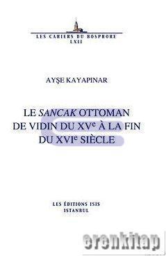 Isis Press, Le Sancak Ottoman de Vidin Du XVe a la fin du XVIe Siecle, Ayşe Kayapınar