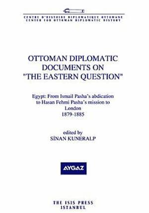 Isis Press, Ottoman Diplomatic Documents on The Eastern Question : Part 3, Egypt : from Ismail Pasha’s Abdication, Sinan Kuneralp , Gül Tokay